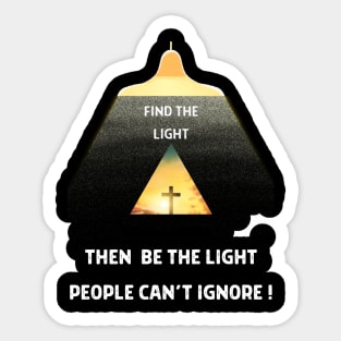 Find the Light-then BE the Light That People Can't Ignore Sticker